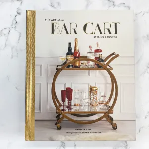 The Art of the Bar Cart: Styling & Recipes (Book about Booze, Gift for Dads, Mixology Book)